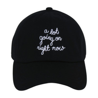 LCAP3463 - "A LOT GOING ON RIGHT NOW" EMBROIDERED BASEBALL CAP